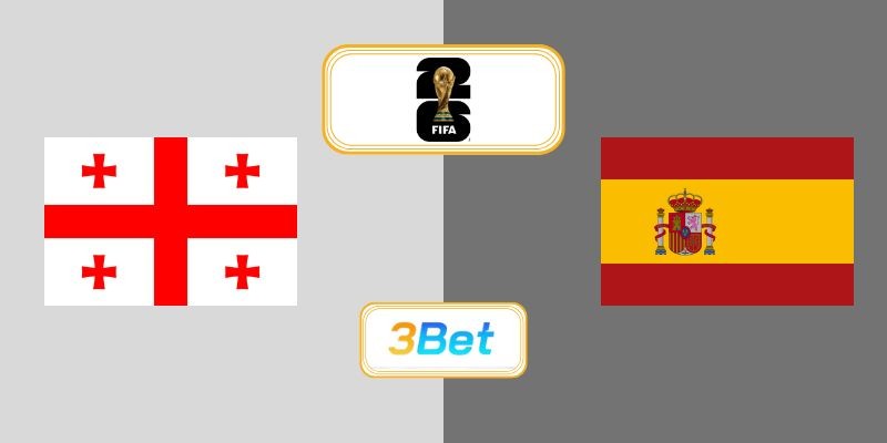 3BET Soi kèo Georgia vs Tây Ban Nha 00h00 ngày 16/11/2025 - World Cup 2026