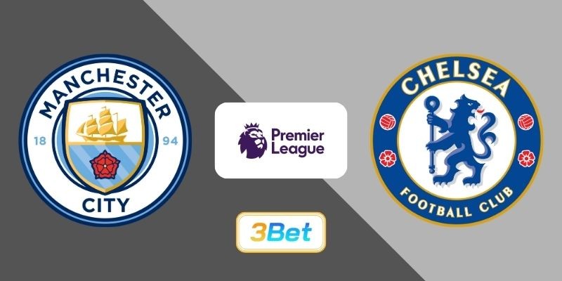 3BET Soi kèo Man City vs Chelsea 00h30 ngày 05/01/2026 - Premier League