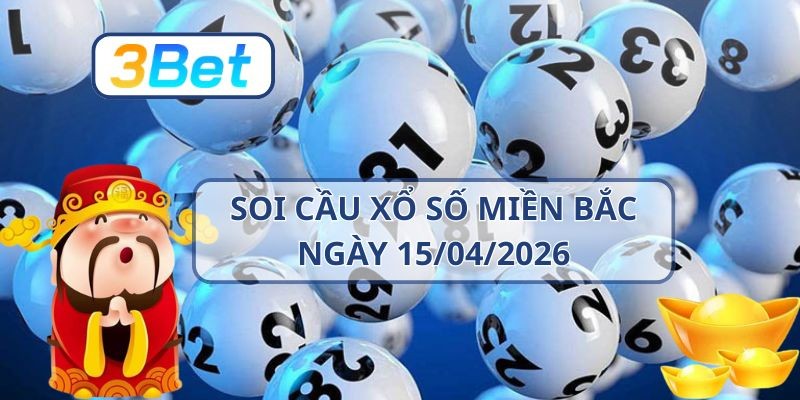 3BET Soi cầu XSMB ngày 15/04/2026 - Nắm nhịp lô vàng từ 3BET