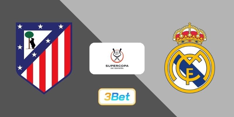 3BET Soi kèo Atletico Madrid vs Real Madrid 02h00 ngày 09/01/2026 - Super Cup