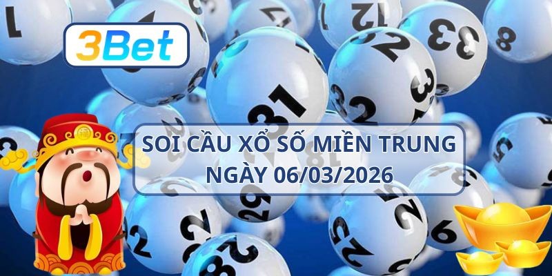 3BET Soi cầu XSMT ngày 06/03/2026 - Bắt nhịp số đẹp cùng 3BET