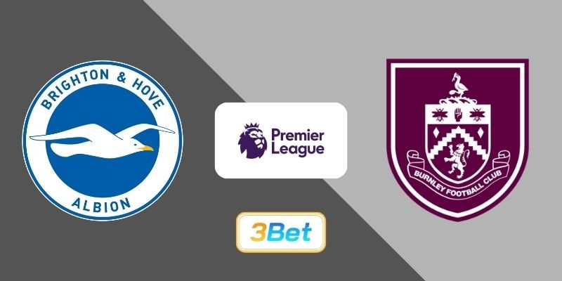 3BET Soi kèo Brighton vs Burnley 22h00 ngày 03/01/2026 - Premier League